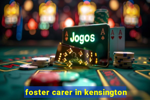 foster carer in kensington